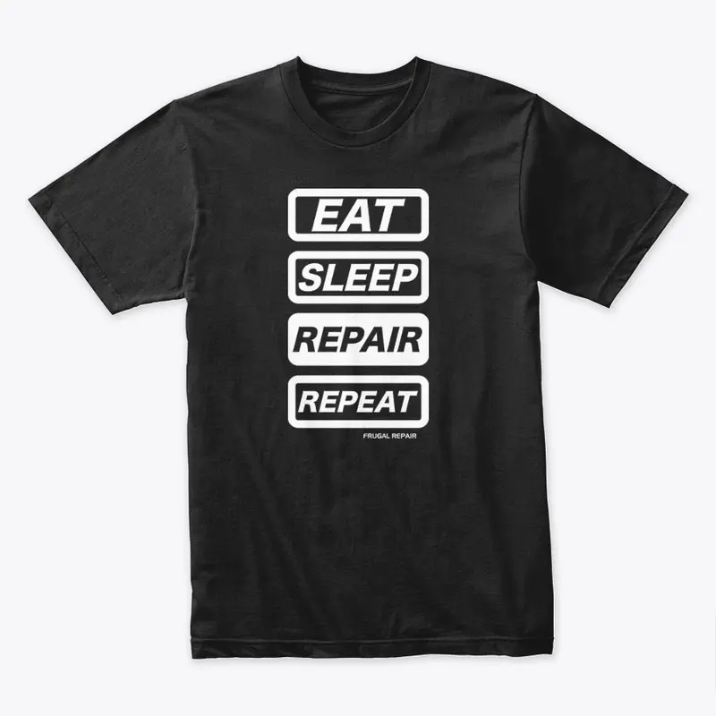 Eat, Sleep, Repair, Repeat